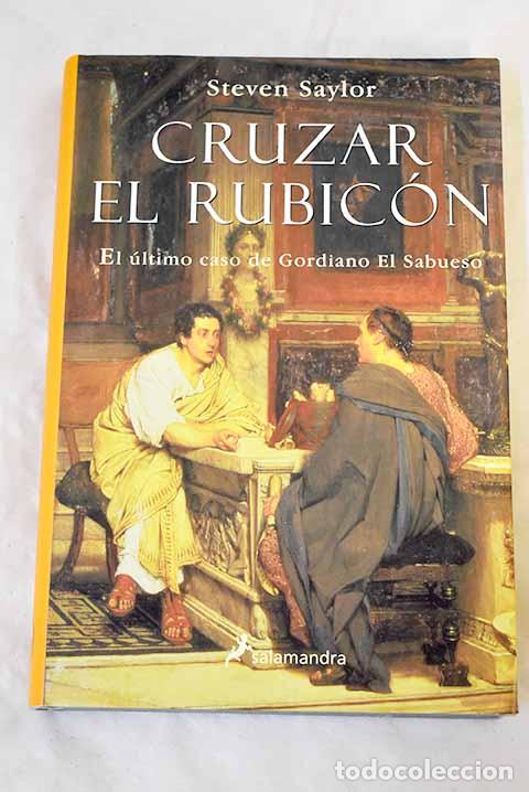 Libros: Cruzar el Rubic&oacute;n: Saylor, Steven.- Saylor, Steven