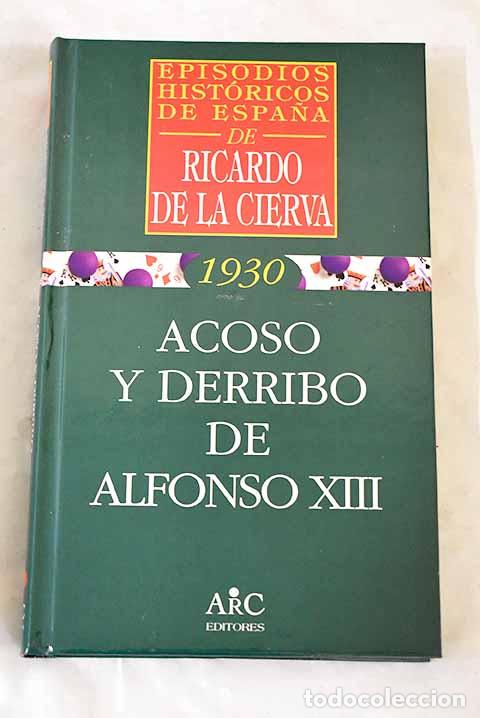 B&uuml;cher: Acoso y derribo de Alfonso XIII.- Cierva, Ricardo de la