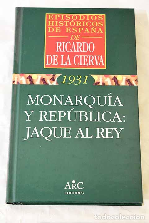 Libros: Monarqu&iacute;a y rep&uacute;blica: jaque al rey.- Cierva, Ricardo de la