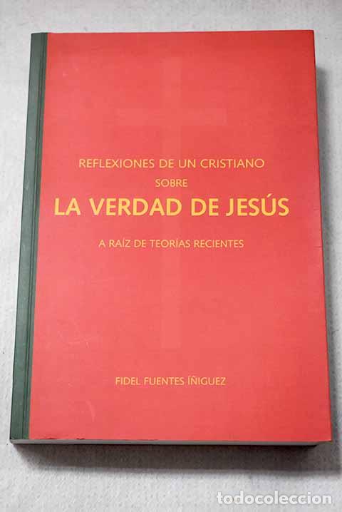Libros: Reflexiones de un cristiano sobre la verdad de Jes&uacute;s a ra&iacute;z de teor&iacute;as recientes