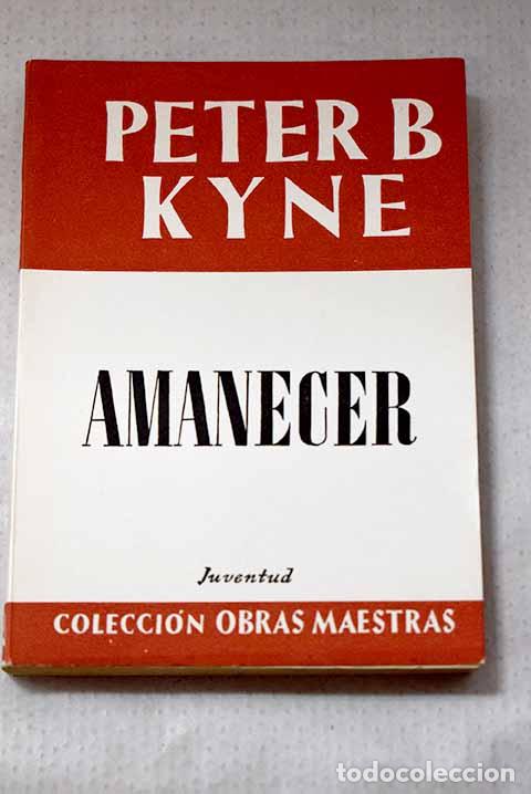 Libros: Amanecer: Kyne, Peter B..- Kyne, Peter B.