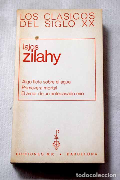 Libros: Algo flota sobre el agua ; Primavera mortal ; El amor de un antepasado.- Zilahy, Lajos