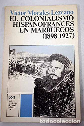 Libros: El colonialismo hispanofrances en Marruecos, 1898-1927 (Historia) - Morales Lezcano; V&iacute;ctor