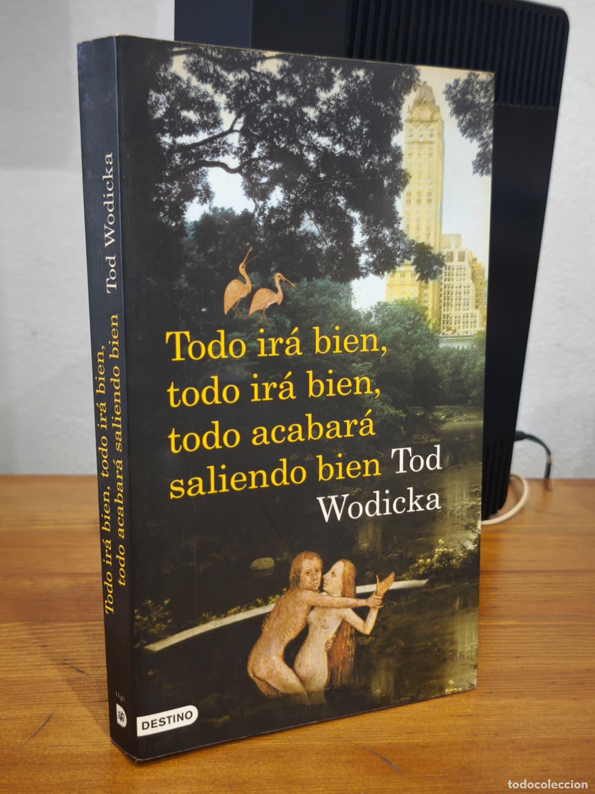 Libros: TODO IR&Aacute; BIEN, TODO IR&Aacute; BIEN, TODO ACABAR&Aacute; SALIENDO BIEN - Tod Wodicka (IB10385BD)