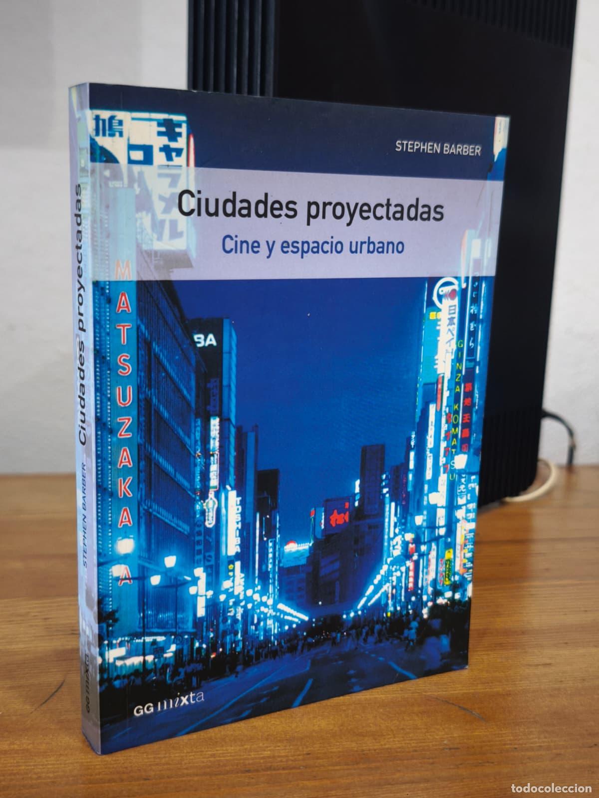 Libros: CIUDADES PROYECTADAS - Cine y espacio urbano - Stephen Barber - Gustavo Gili - 2006 (IB10386BD)