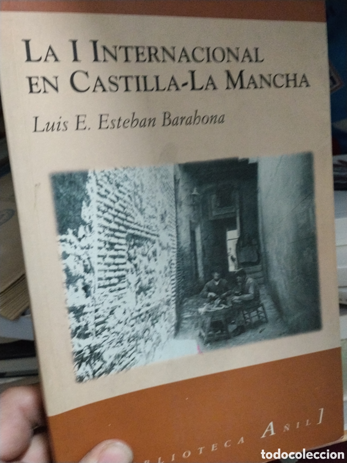 Libros: LA I INTERNACIONAL EN CASTILLA - LA MANCHA - LUIS E ESTEBAN BARAHONA