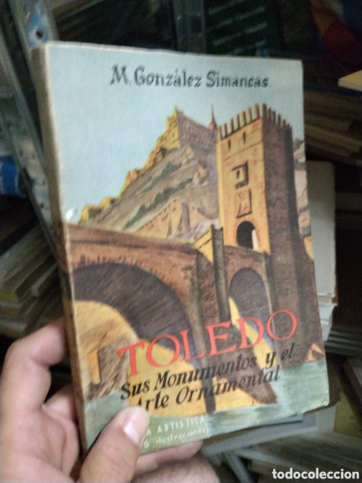 Libros: TOLEDO SUS  MONUMENTOS  Y  EL  ARTE  ORNAMENTAL   - GONZALEZ  SIMANCAS , M