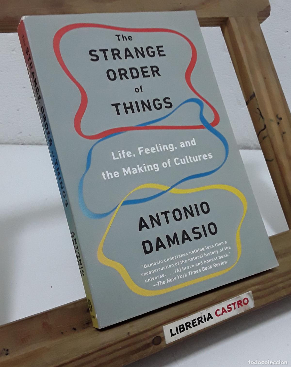 Libros: The strange order of things. Life, Feeling, and the Making of Cultures - Anonio Damasio.