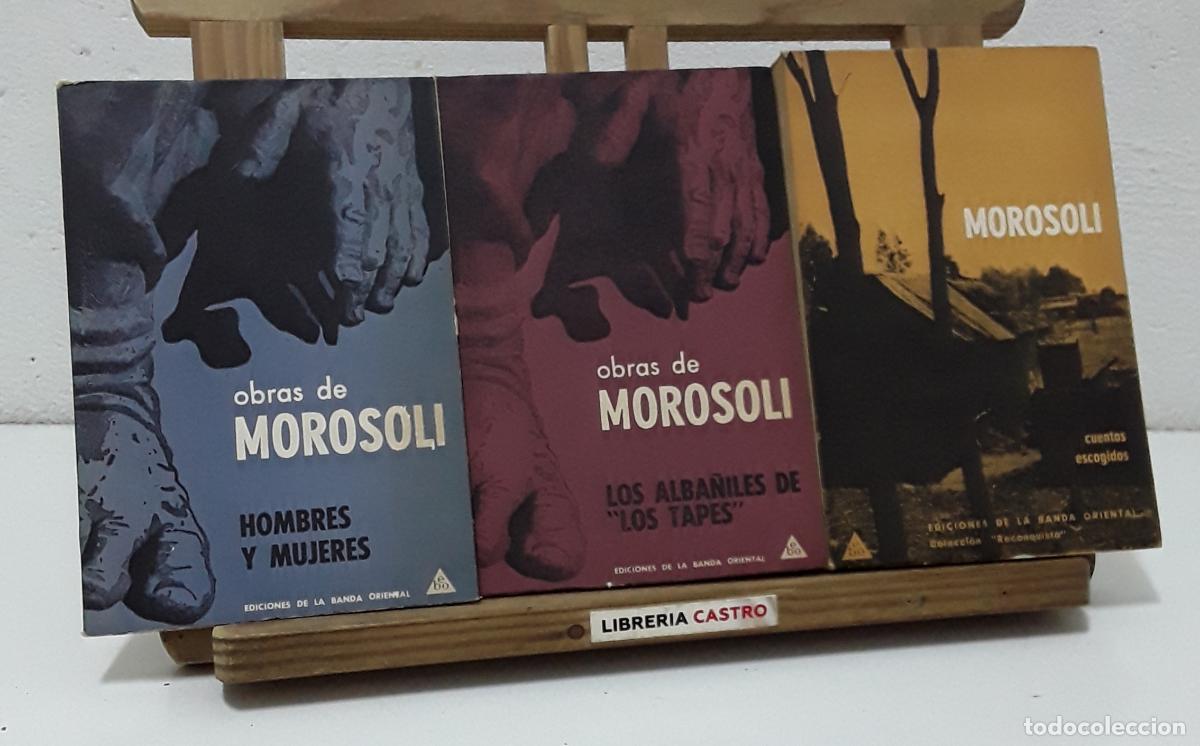 Libros: Obras de Morosoli, I, II y III. Cuentos Escogidos. Los Alba&ntilde;iles de Los Tapes. Hombres y Mujeres - J