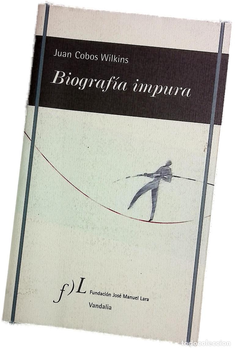Libros: Biograf&iacute;a impura - Cobos Wilkins, Juan
