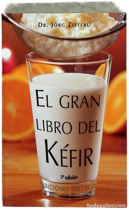 Libros: El gran libro del k&eacute;fir historia, elementos vitales, componentes curativos, elaboraci&oacute;n y uso, pr...