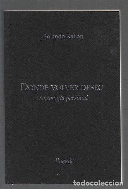 B&uuml;cher: DONDE VOLVER DESEO. ANTOLOGIA PERSONAL - KATTAN, ROLANDO