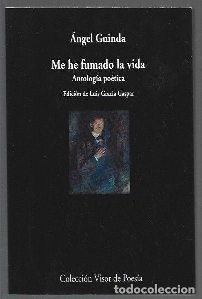 Livres: ME HE FUMADO LA VIDA. ANTOLOGIA POETICA - GUINDA, ANGEL