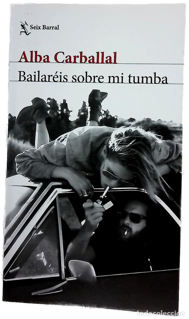 Libros: Bailar&eacute;is sobre mi tumba - Carballal, Alba