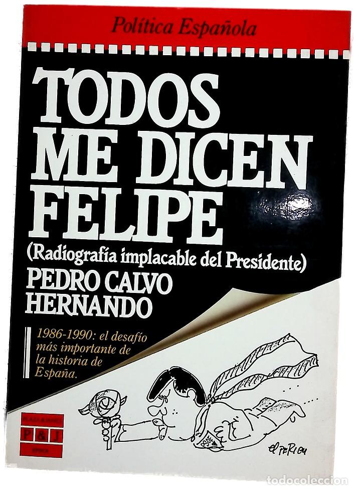 Livres: Todos me dicen Felipe (radiograf&iacute;a implacable del presidente)