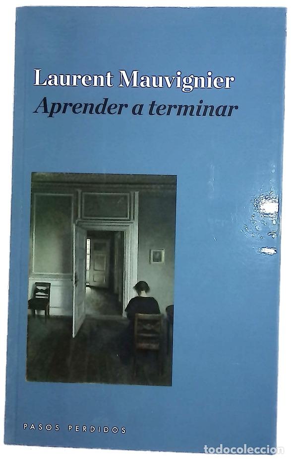 Libros: Aprender a terminar - Mauvignier, Laurent; Mart&iacute;n Berm&uacute;dez, Santiago