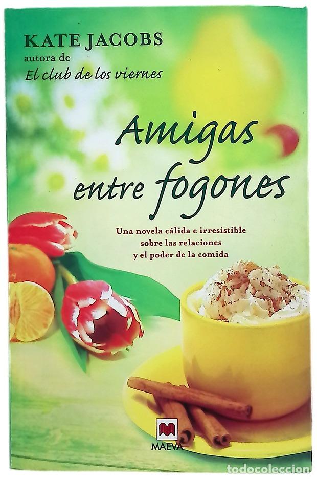 Libros: Amigas entre fogones una novela c&aacute;lida e irresistible sobre las relaciones y el poder de la comida