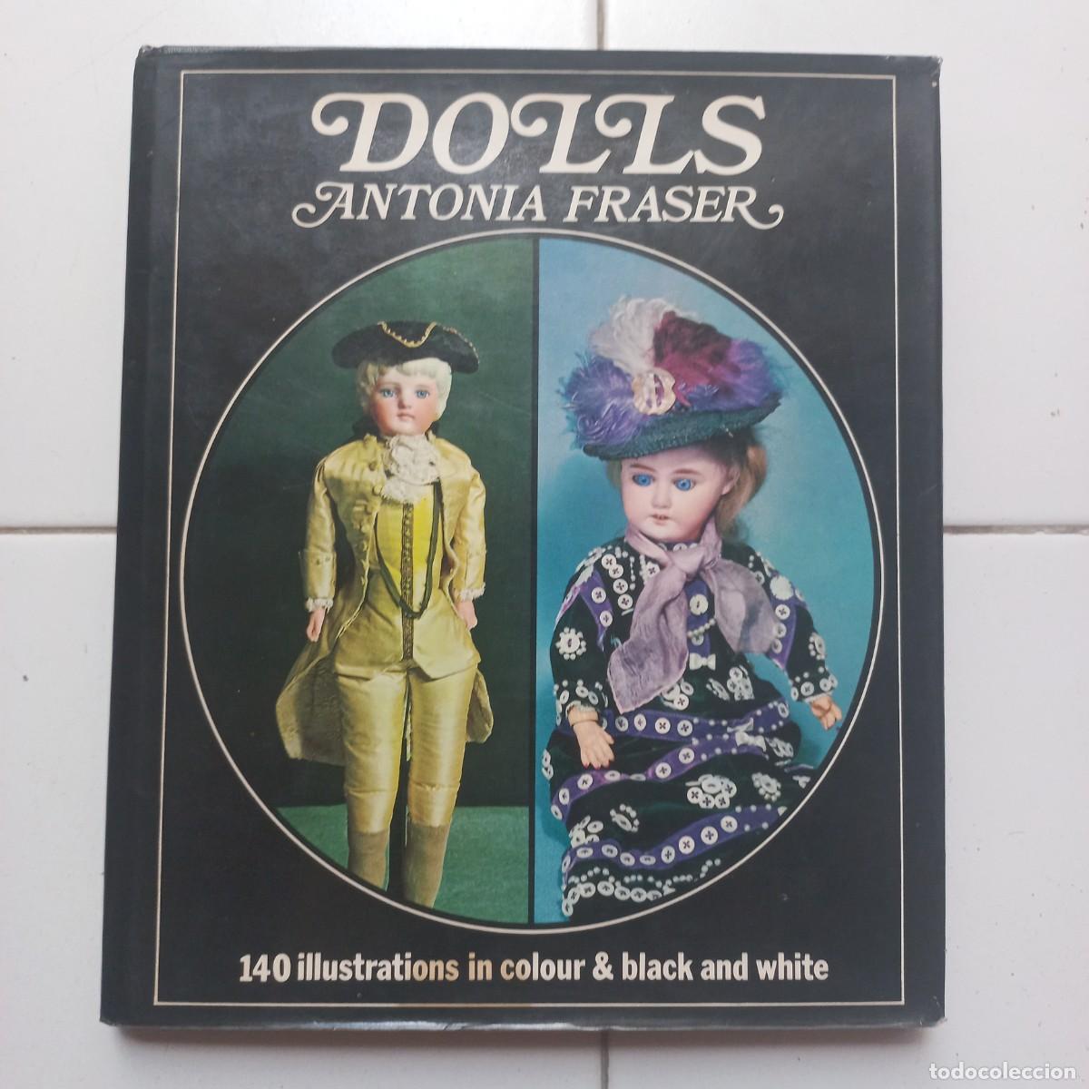 Libros: DOLLS ANTONIA FRASER. 140 ILUSTRACIONES COLOR Y BLANCO Y NEGRO, EN INGL&Eacute;S
