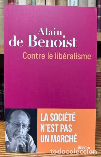 Livres: CONTRE LE LIBERALISME. La soci&eacute;t&eacute; n'est pas un marche - BENOIST, Alain de