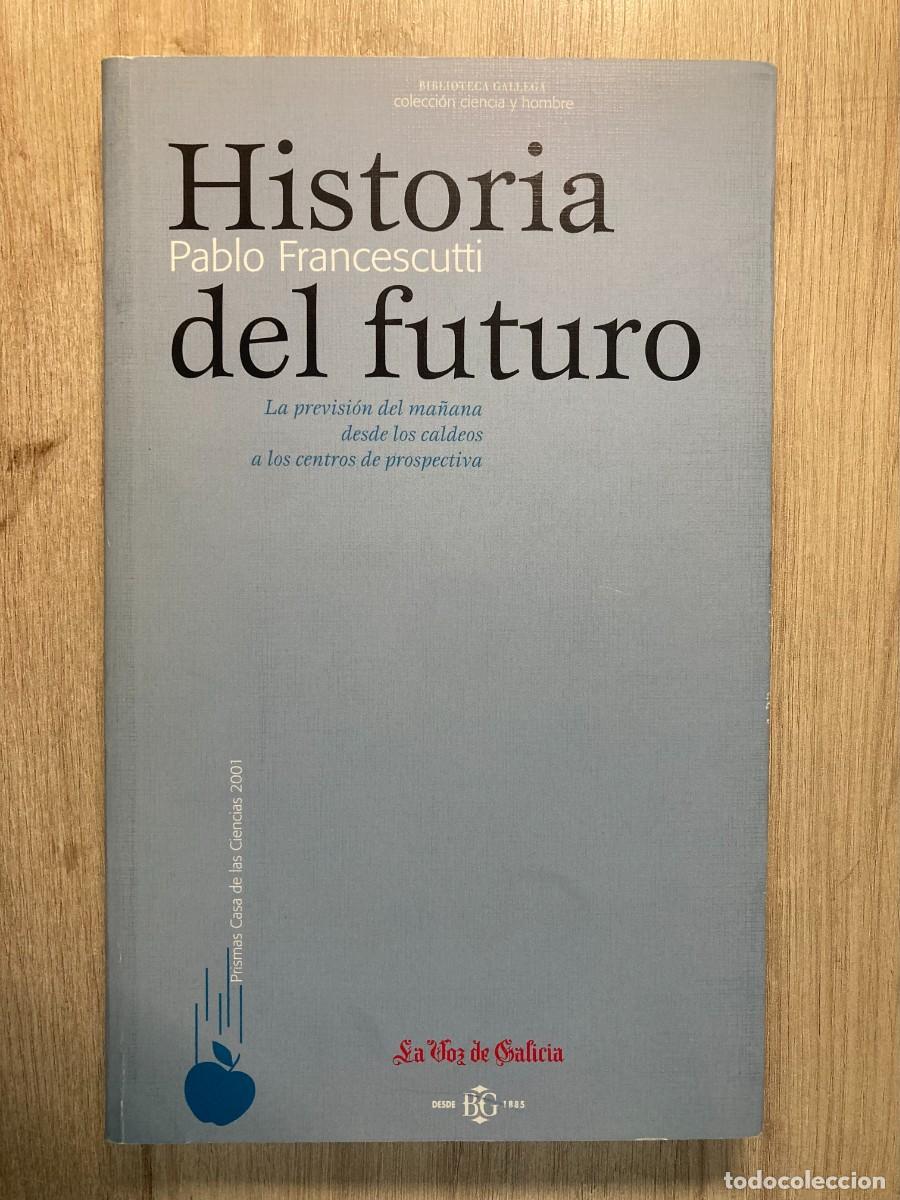 Libros: HISTORIA DEL FUTURO, PABLO FRANCESCUTTI, LA VOZ DE GALICIA.