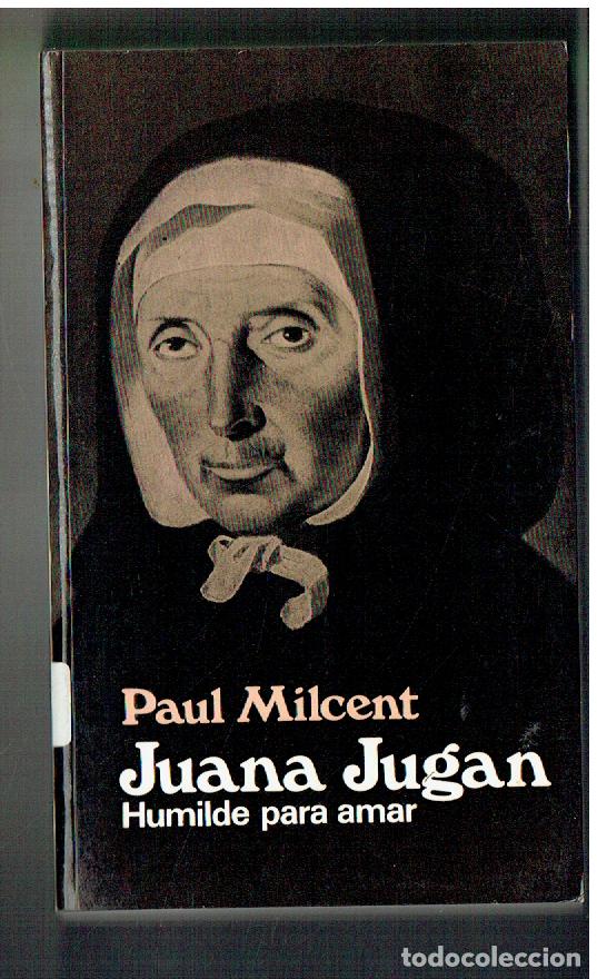 Libros: JUANA JUGAN. HUMILDE PARA AMAR. PAUL MILCENT. 1982.(ST/PR6)