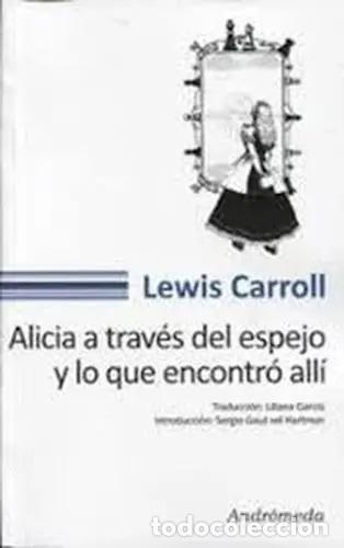 Libros: Alicia A Traves Del Espejo Y Lo Que - Lewis Carroll