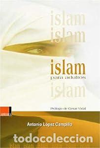 Libros: Islam para adultos. - Antonio L&oacute;pez Campillo. TDK603