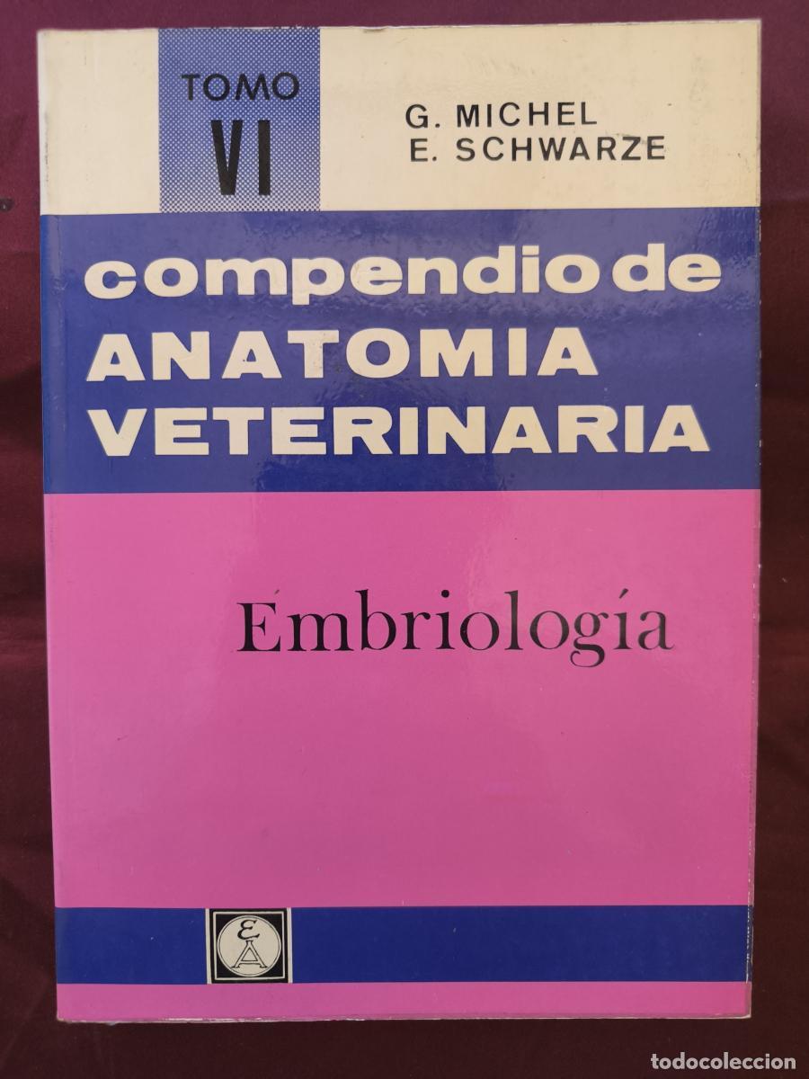 Libros: Compendio de anatom&iacute;a veterinaria. Tomo VI: Embriolog&iacute;a - G. Michel y Erich Schwarze