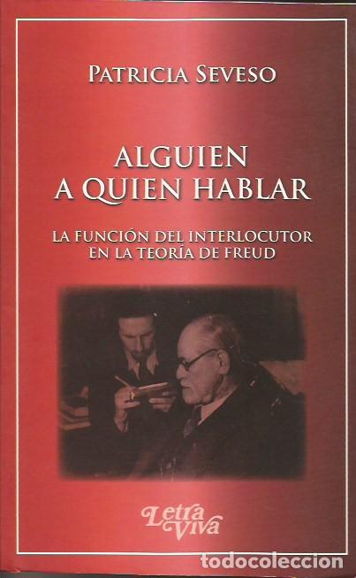 Libros: Alguien a qui&eacute;n hablar. La funci&oacute;n del interlocutor en la teor&iacute;a de Freud - Sveso, Patricia