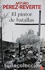 Libros: EL PINTOR DE BATALLAS. - Arturo P&eacute;rez-Reverte. TDK604