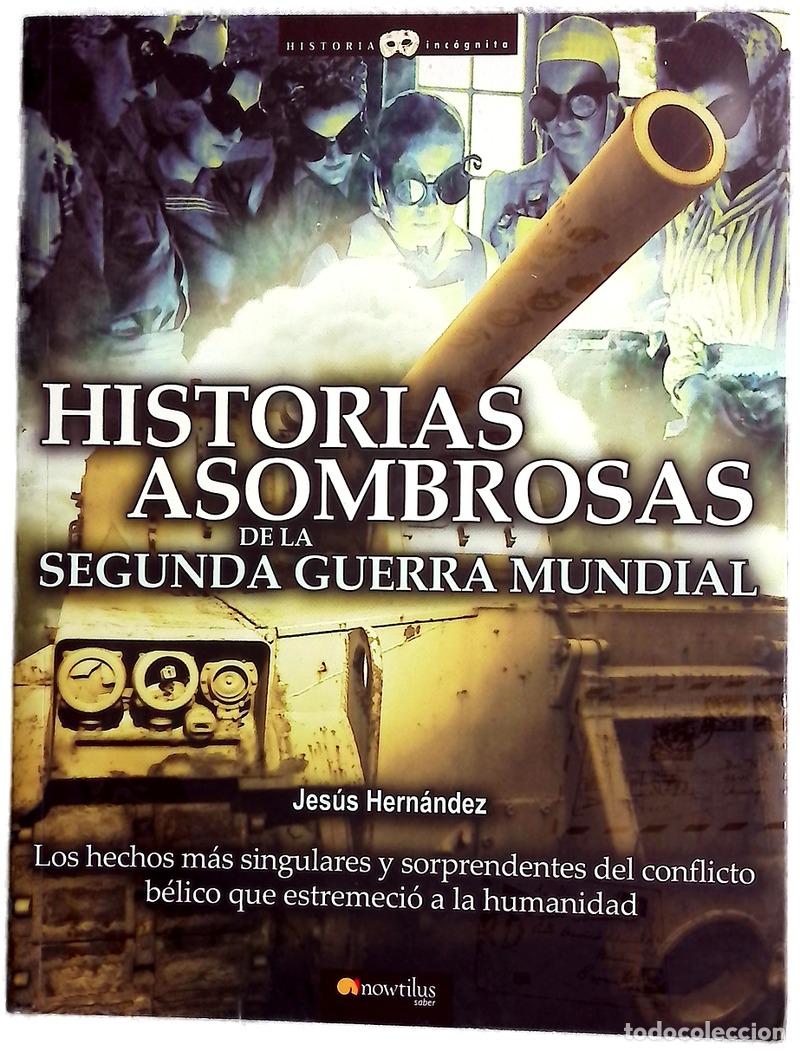 Libros: Historias asombrosas de la Segunda Guerra Mundial los hechos m&aacute;s singulares y sorprendentes del c...