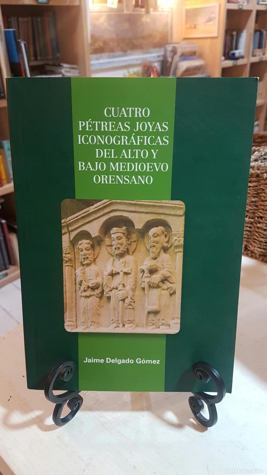 B&uuml;cher: CUATRO P&Eacute;TREAS JOYAS ICONOGR&Aacute;FICAS DEL ALTO Y BAJO MEDIOEVO ORENSANO - JAIME DELGADO G&Oacute;MEZ