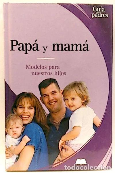Libros: Pap&aacute; y mam&aacute;: Modelos para nuestros hijos- 9788497643054
