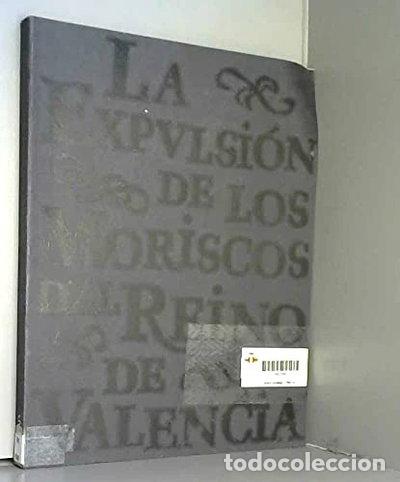 Libri di seconda mano: La expulsi&oacute;n de los moriscos del reino de Valencia- 9788489413115