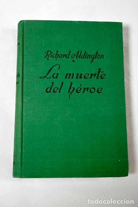 Libros: La muerte del h&eacute;roe: Aldington, Richard.- Aldington, Richard