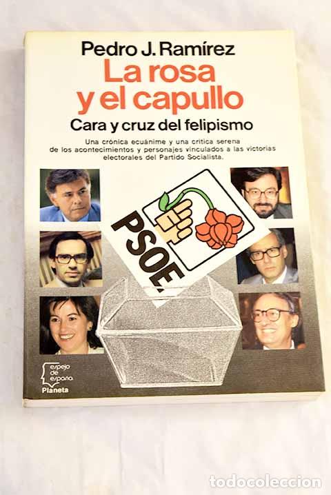 Libros: La rosa y el capullo: cara y cruz del felipismo.- Ram&iacute;rez, Pedro J.