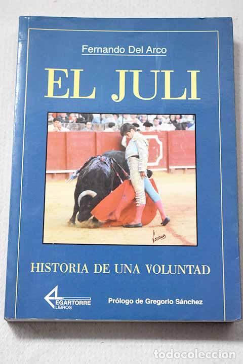 Libros: El Juli , historia de una voluntad.- Arco, Fernando del