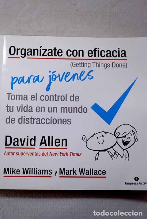 Libros: Organ&iacute;zate con eficacia para j&oacute;venes =: (Getting things done) .- Allen, David