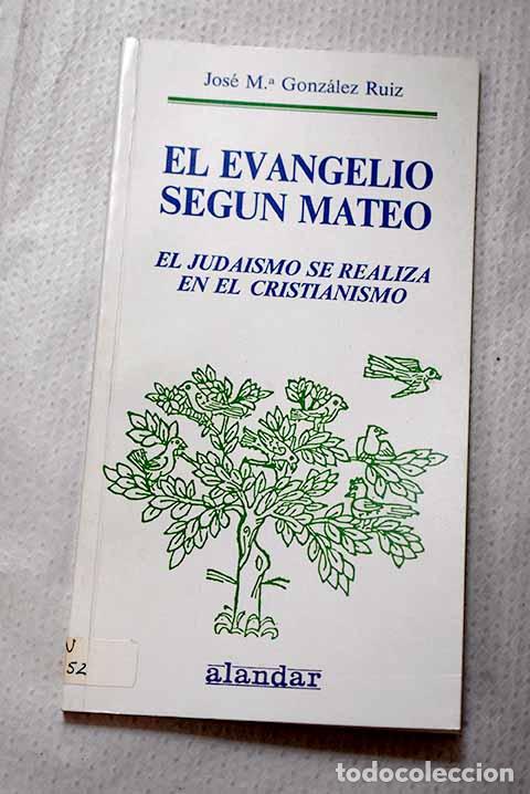 Libros: El evangelio seg&uacute;n Mateo: el judaismo se realiza en el cristianismo.- Gonz&aacute;lez Ruiz, Jos&eacute; Mar&iacute;a