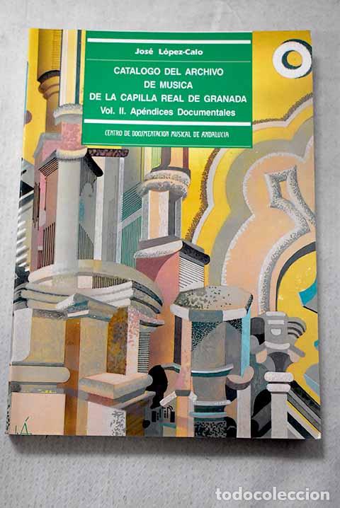 Libros: Cat&aacute;logo del Archivo de M&uacute;sica de la Capilla Real de Granada, Tomo II.- L&oacute;pez-Calo, Jos&eacute;