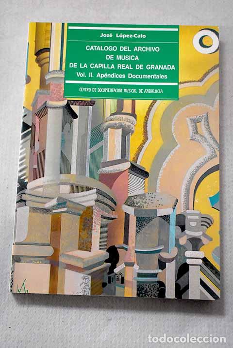Libros: Cat&aacute;logo del Archivo de M&uacute;sica de la Capilla Real de Granada, Tomo II.- L&oacute;pez-Calo, Jos&eacute;