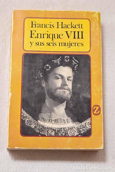 B&uuml;cher: Enrique VIII y sus seis mujeres.- Hackett, Francis