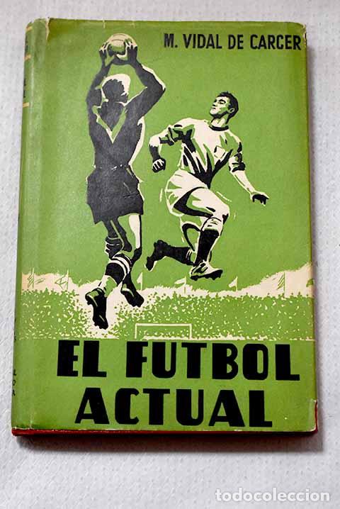 B&uuml;cher: El f&uacute;tbol actual: Vidal de C&aacute;rcer, M..- Vidal de C&aacute;rcer, M.