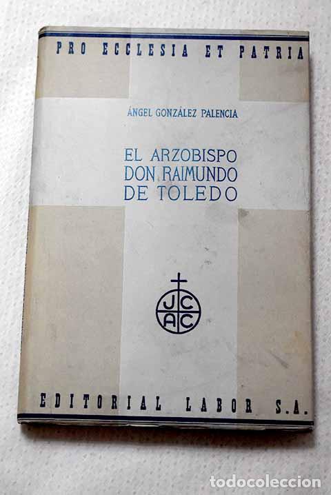 Livres: El Arzobispo Don Raimundo de Toledo.- Gonz&aacute;lez Palencia, &Aacute;ngel