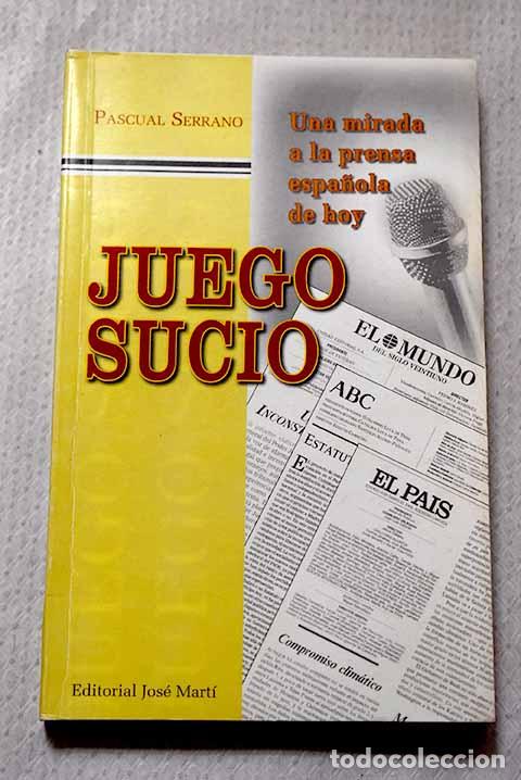 books: Juego sucio: Serrano, Pascual.- Serrano, Pascual