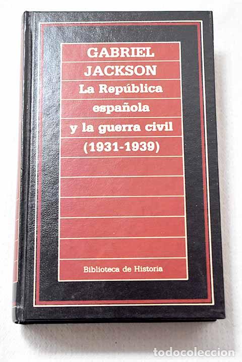 B&uuml;cher: La rep&uacute;blica espa&ntilde;ola y la guerra civil, 1931-1939.- Jackson, Gabriel