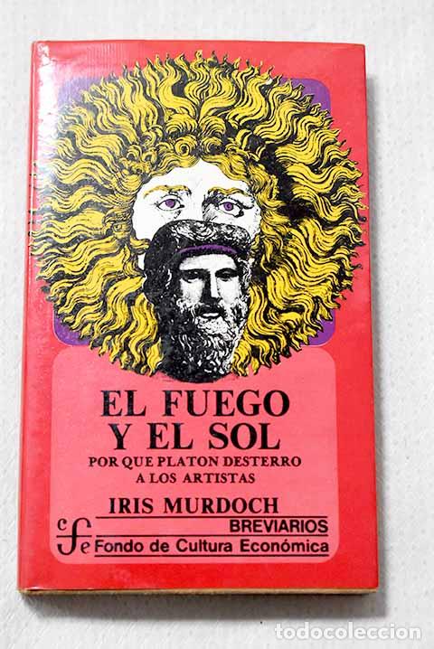 Libros: El fuego y el sol: por qu&eacute; Plat&oacute;n desterr&oacute; a los artistas.- Murdoch, Iris