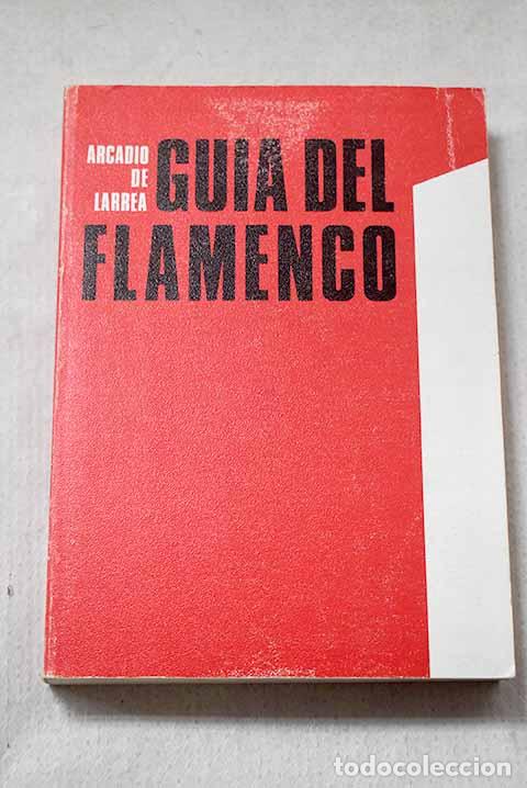 Libros: Gu&iacute;a del flamenco: Larrea Palac&iacute;n, Arcadio de.- Larrea Palac&iacute;n, Arcadio de