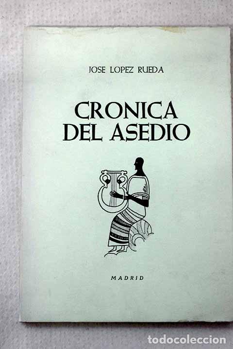 Libros: Cr&oacute;nica del asedio: L&oacute;pez Rueda, Jos&eacute;.- L&oacute;pez Rueda, Jos&eacute;
