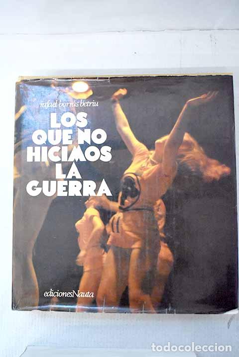 Libros: Los que no hicimos la Guerra.- Borras Betriu, Rafael